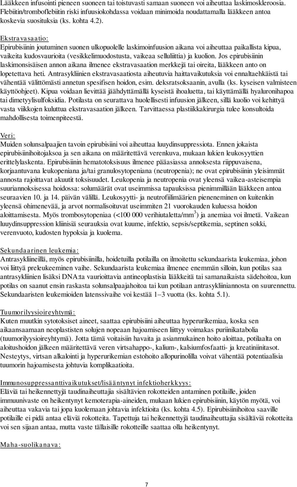 Ekstravasaatio: Epirubisiinin joutuminen suonen ulkopuolelle laskimoinfuusion aikana voi aiheuttaa paikallista kipua, vaikeita kudosvaurioita (vesikkelimuodostusta, vaikeaa selluliittia) ja kuolion.