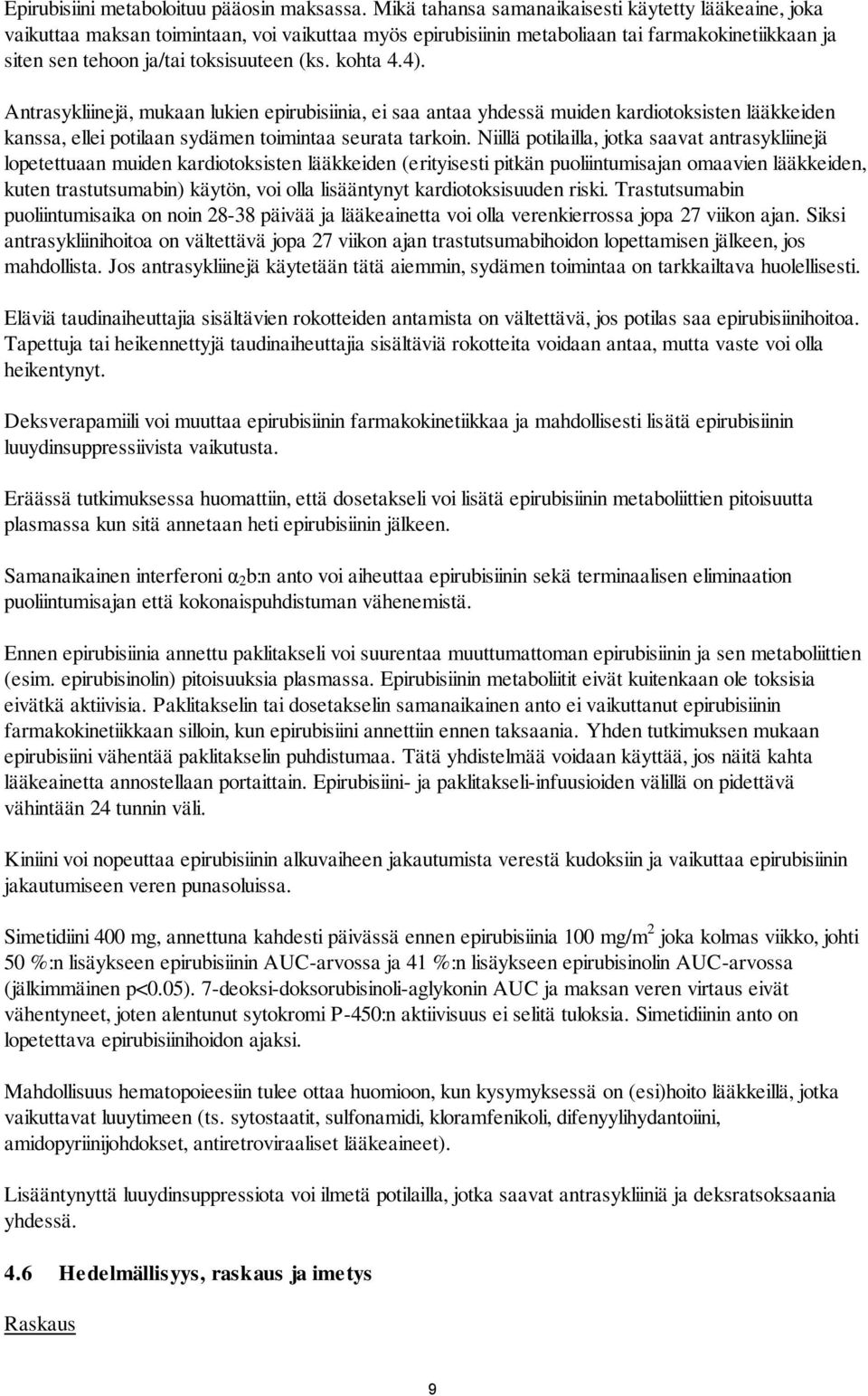 kohta 4.4). Antrasykliinejä, mukaan lukien epirubisiinia, ei saa antaa yhdessä muiden kardiotoksisten lääkkeiden kanssa, ellei potilaan sydämen toimintaa seurata tarkoin.