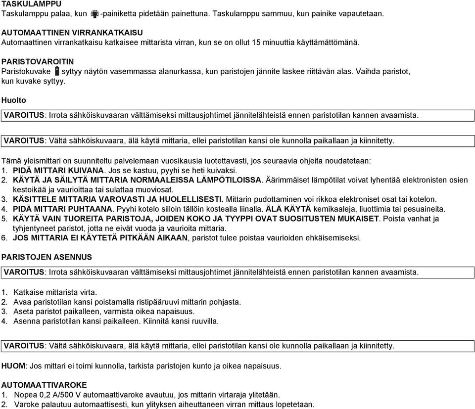 PARISTOVAROITIN Paristokuvake syttyy näytön vasemmassa alanurkassa, kun paristojen jännite laskee riittävän alas. Vaihda paristot, kun kuvake syttyy.