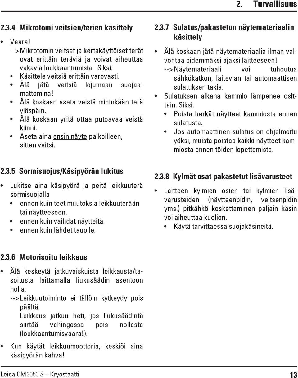 Aseta aina ensin näyte paikoilleen, sitten veitsi. 2.3.