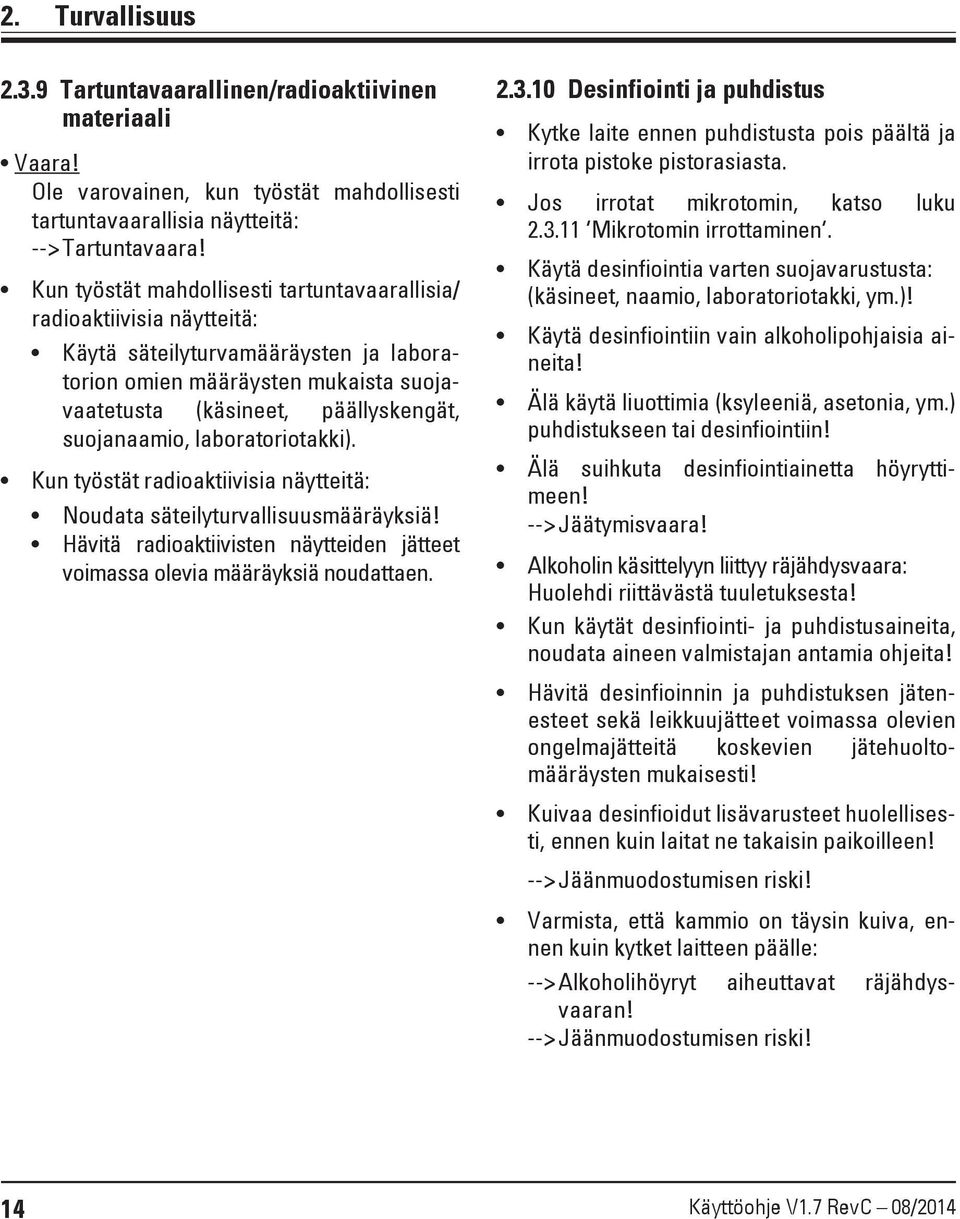 laboratoriotakki). Kun työstät radioaktiivisia näytteitä: Noudata säteilyturvallisuusmääräyksiä! Hävitä radioaktiivisten näytteiden jätteet voimassa olevia määräyksiä noudattaen. 2.3.