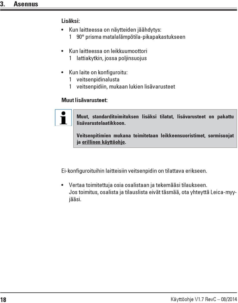 lisävarustelaatikkoon. Veitsenpitimien mukana toimitetaan leikkeensuoristimet, sormisuojat ja erillinen käyttöohje.