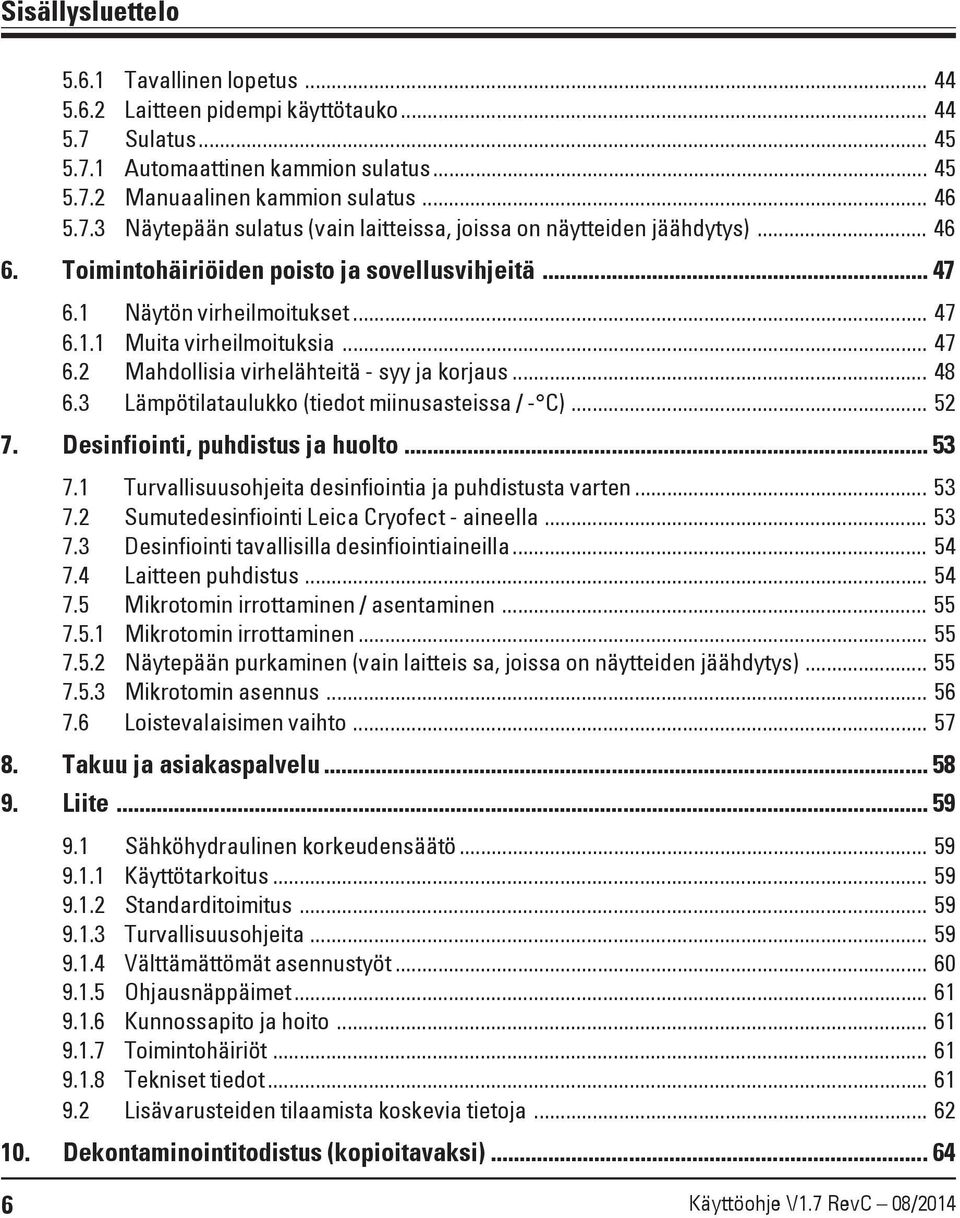 3 Lämpötilataulukko (tiedot miinusasteissa / - C)... 52 7. Desinfiointi, puhdistus ja huolto... 53 7.1 Turvallisuusohjeita desinfiointia ja puhdistusta varten... 53 7.2 Sumutedesinfiointi Leica Cryofect - aineella.