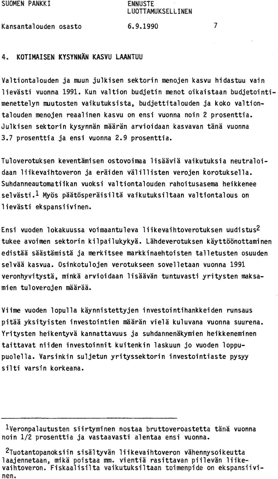 Julkisen sektorin kysynnän määrän arvioidaan kasvavan tänä vuonna 3.7 prosenttia ja ensi vuonna 2.9 prosenttia.