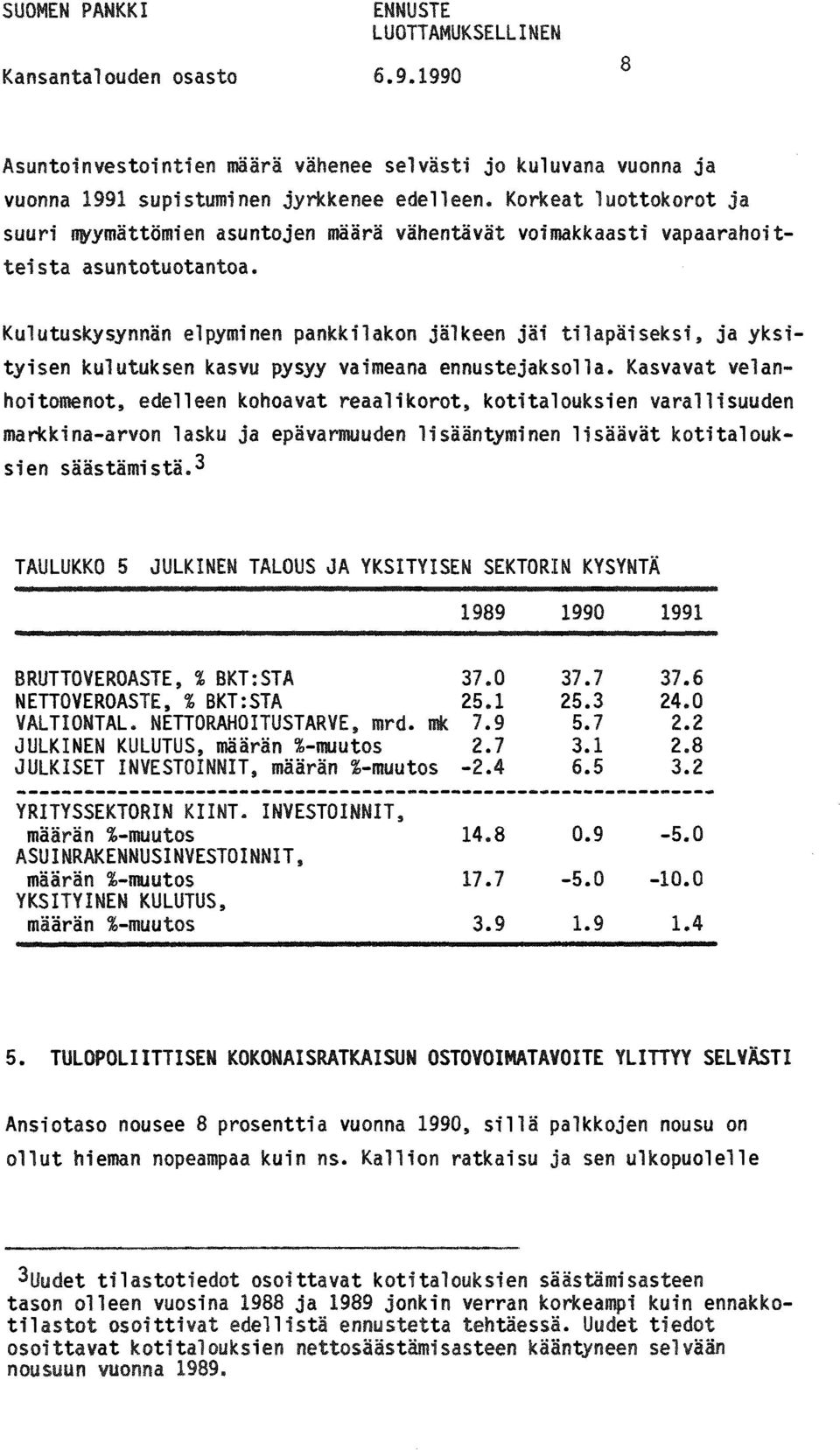 Kulutuskysynnän elpyminen pankkilakon jälkeen jäi tilapäiseksi, ja yksityisen kulutuksen kasvu pysyy vaimeana ennustejaksolla.