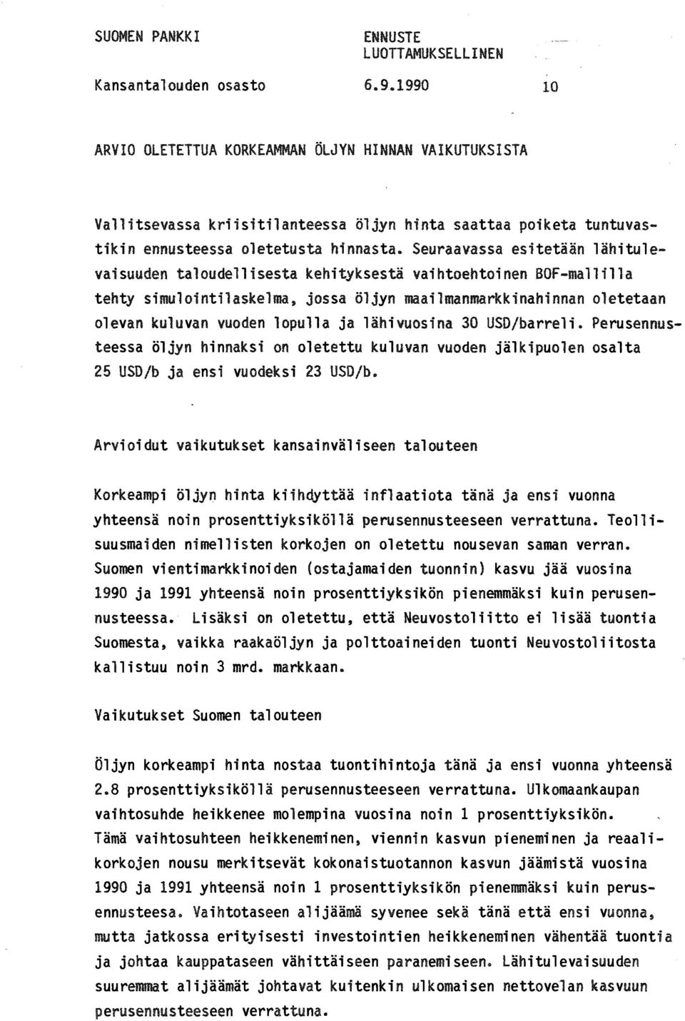 ja lähivuosina 30 USD/barreli. Perusennusteessa öljyn hinnaksi on oletettu kuluvan vuoden jälkipuolen osalta 25 USD/b ja ensi vuodeksi 23 USD/b.