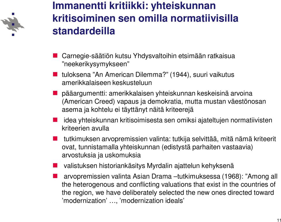 täyttänyt näitä kriteerejä idea yhteiskunnan kritisoimisesta sen omiksi ajateltujen normatiivisten kriteerien avulla tutkimuksen arvopremissien valinta: tutkija selvittää, mitä nämä kriteerit ovat,