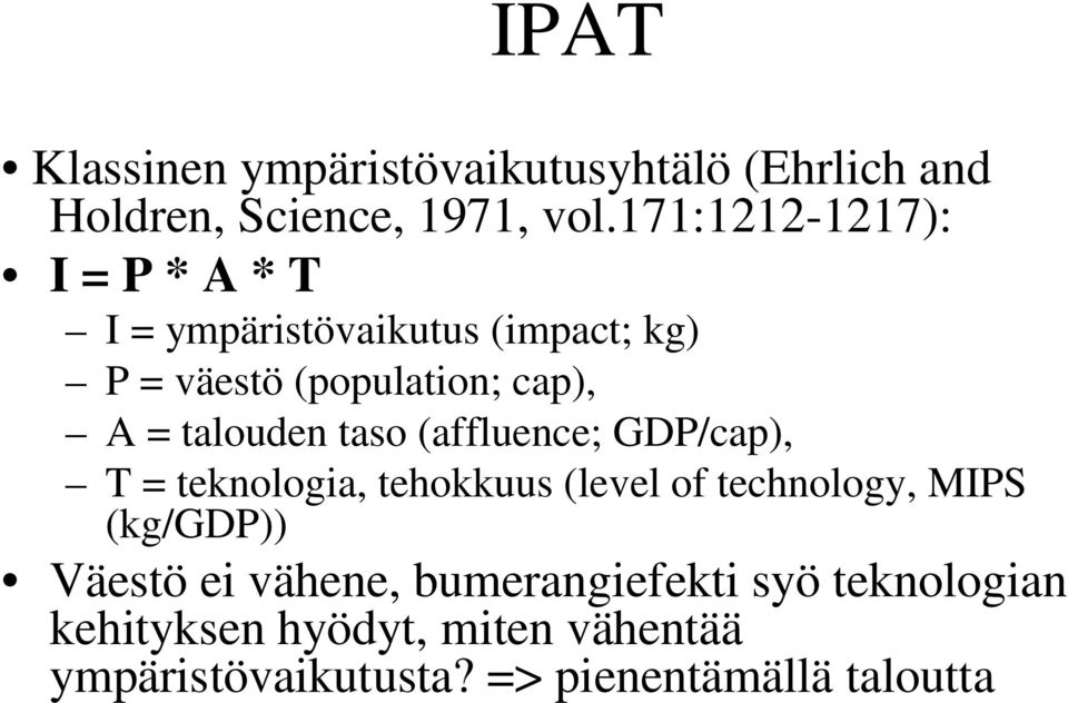 talouden taso (affluence; GDP/cap), T = teknologia, tehokkuus (level of technology, MIPS (kg/gdp))