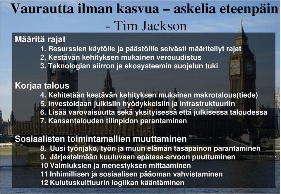 Lisää varovaisuutta sekä yksityisessä että julkisessa taloudessa 7. Kansantalouden tilinpidon parantaminen Sosiaalisten toimintamallien muuttaminen 8.