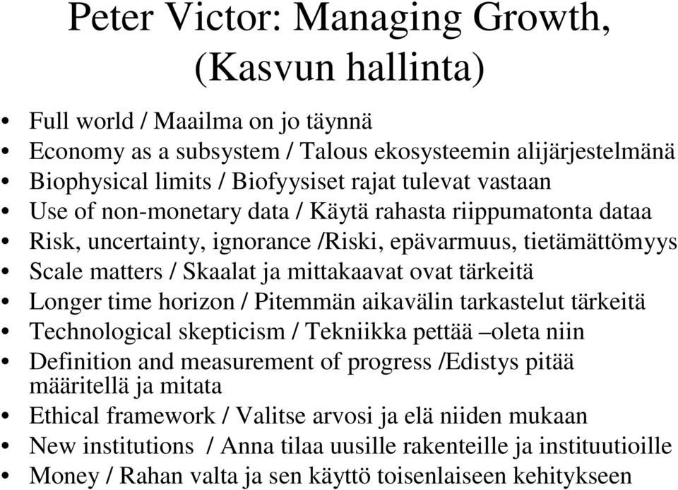 tärkeitä Longer time horizon / Pitemmän aikavälin tarkastelut tärkeitä Technological skepticism / Tekniikka pettää oleta niin Definition and measurement of progress /Edistys pitää