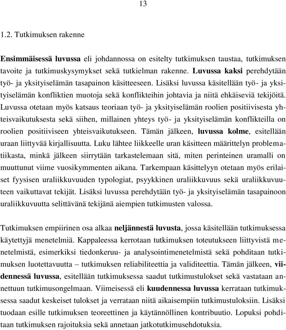 Lisäksi luvussa käsitellään työ- ja yksityiselämän konfliktien muotoja sekä konflikteihin johtavia ja niitä ehkäiseviä tekijöitä.