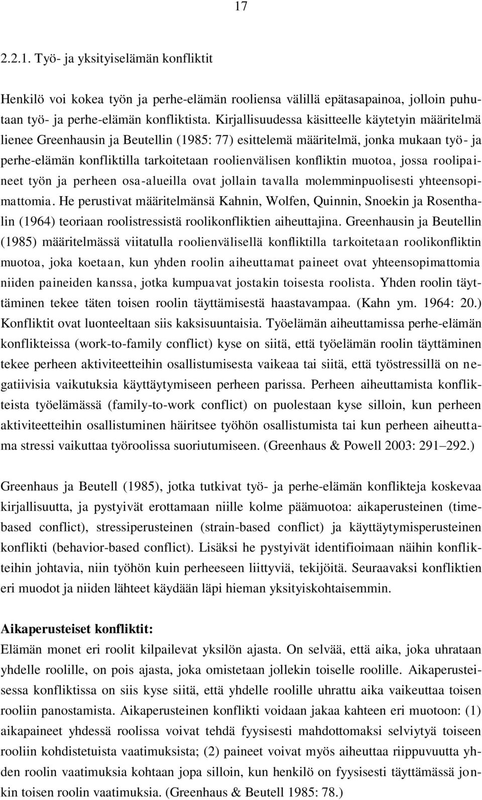 konfliktin muotoa, jossa roolipaineet työn ja perheen osa-alueilla ovat jollain tavalla molemminpuolisesti yhteensopimattomia.