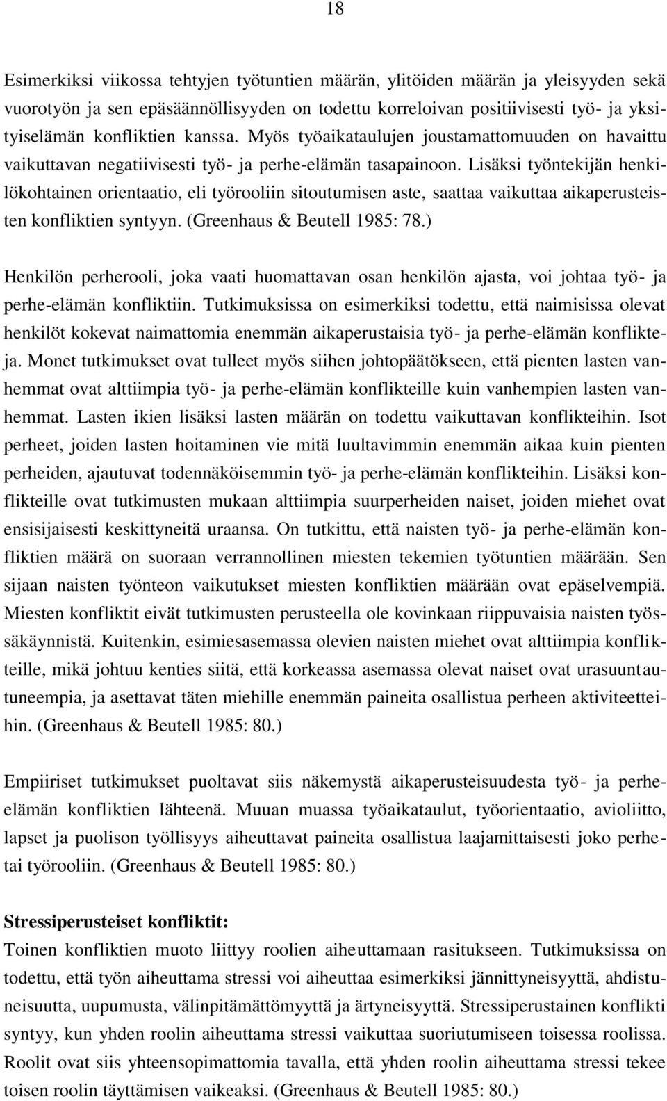 Lisäksi työntekijän henkilökohtainen orientaatio, eli työrooliin sitoutumisen aste, saattaa vaikuttaa aikaperusteisten konfliktien syntyyn. (Greenhaus & Beutell 1985: 78.
