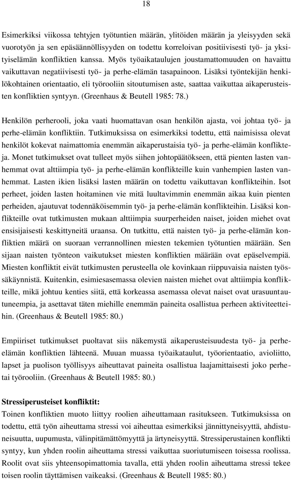 Lisäksi työntekijän henkilökohtainen orientaatio, eli työrooliin sitoutumisen aste, saattaa vaikuttaa aikaperusteisten konfliktien syntyyn. (Greenhaus & Beutell 1985: 78.