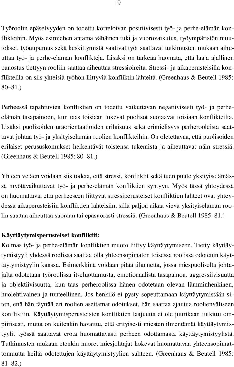 Lisäksi on tärkeää huomata, että laaja ajallinen panostus tiettyyn rooliin saattaa aiheuttaa stressioireita.