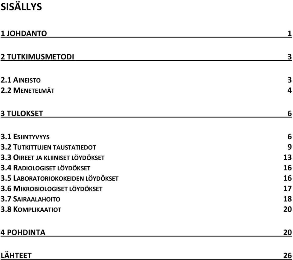 3 OIREET JA KLIINISET LÖYDÖKSET 13 3.4 RADIOLOGISET LÖYDÖKSET 16 3.