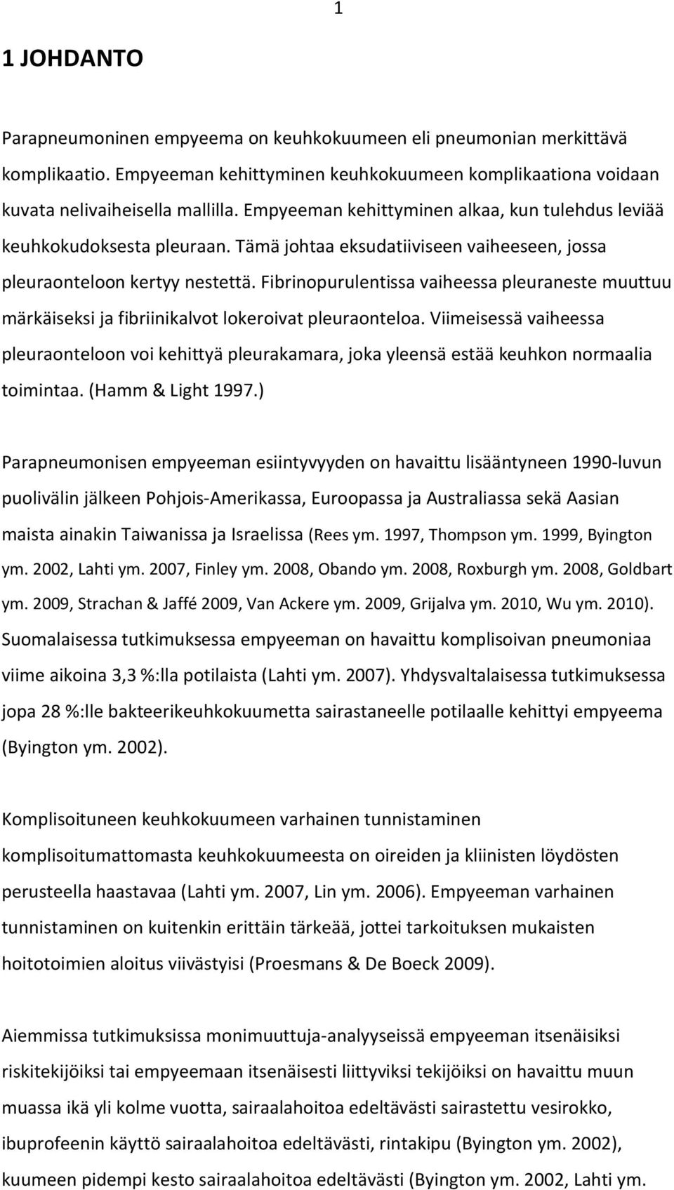 Fibrinopurulentissa vaiheessa pleuraneste muuttuu märkäiseksi ja fibriinikalvot lokeroivat pleuraonteloa.