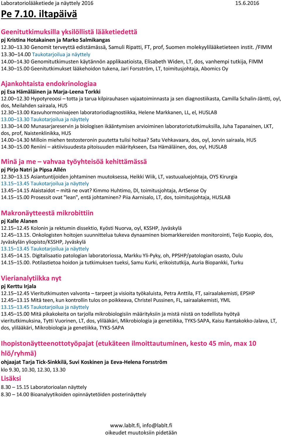 30 Genomitutkimusten käytännön applikaatioista, Elisabeth Widen, LT, dos, vanhempi tutkija, FIMM 14.30 15.