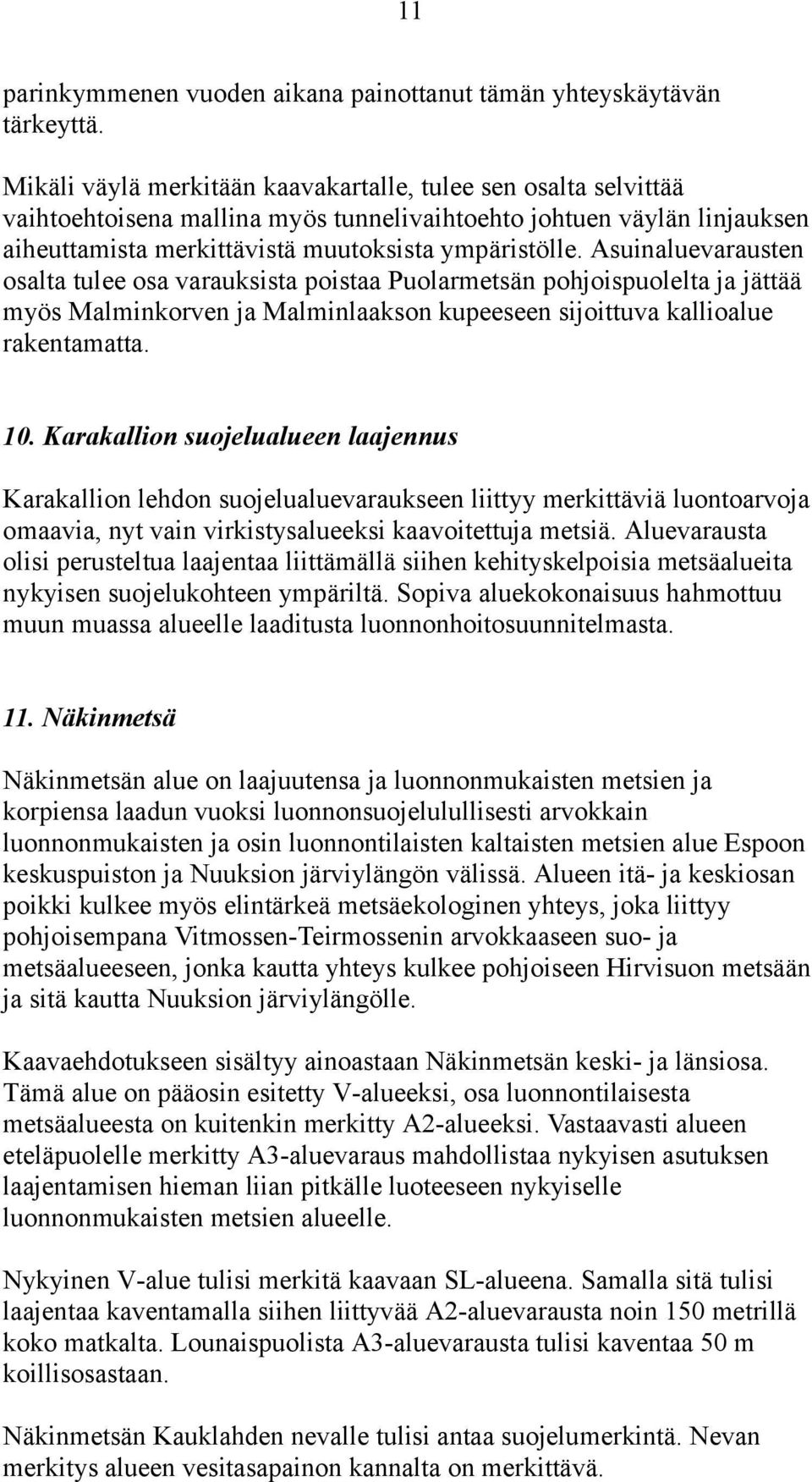 Asuinaluevarausten osalta tulee osa varauksista poistaa Puolarmetsän pohjoispuolelta ja jättää myös Malminkorven ja Malminlaakson kupeeseen sijoittuva kallioalue rakentamatta. 10.