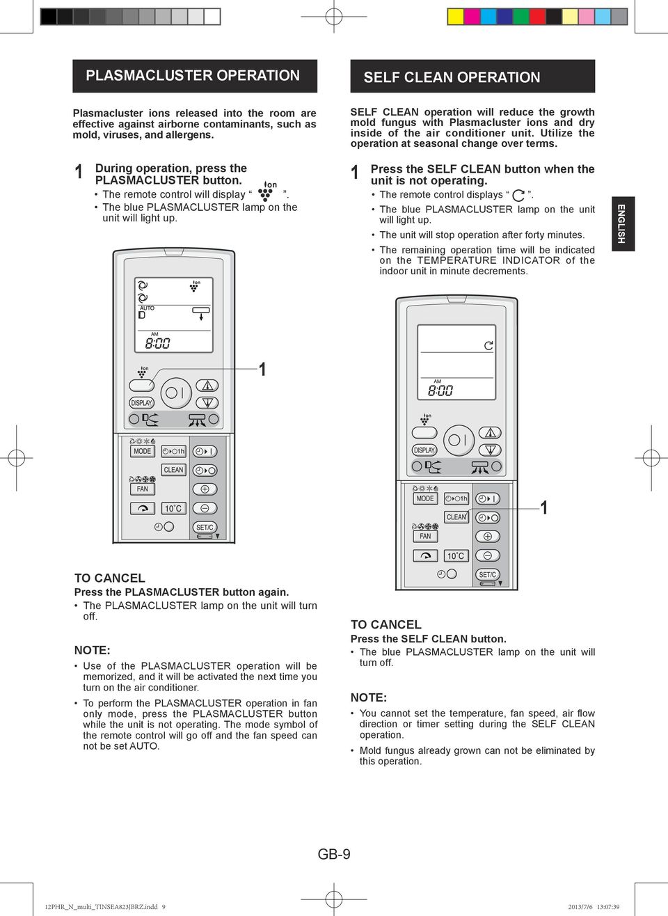 During operation, press the PLASMACLUSTER button. The remote control will display. The blue PLASMACLUSTER lamp on the unit will light up. Press the SELF CLEAN button when the unit is not operating.