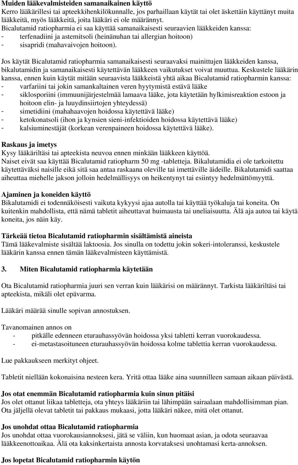 Jos käytät Bicalutamid ratiopharmia samanaikaisesti seuraavaksi mainittujen lääkkeiden kanssa, bikalutamidin ja samanaikaisesti käytettävän lääkkeen vaikutukset voivat muuttua.