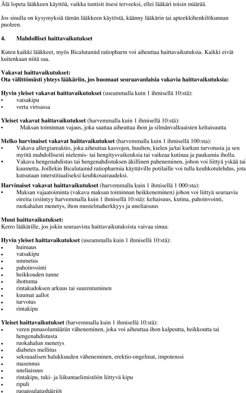 Vakavat haittavaikutukset: Ota välittömästi yhteys lääkäriin, jos huomaat seuraavanlaisia vakavia haittavaikutuksia: Hyvin yleiset vakavat haittavaikutukset (useammalla kuin 1 ihmisellä 10:stä):