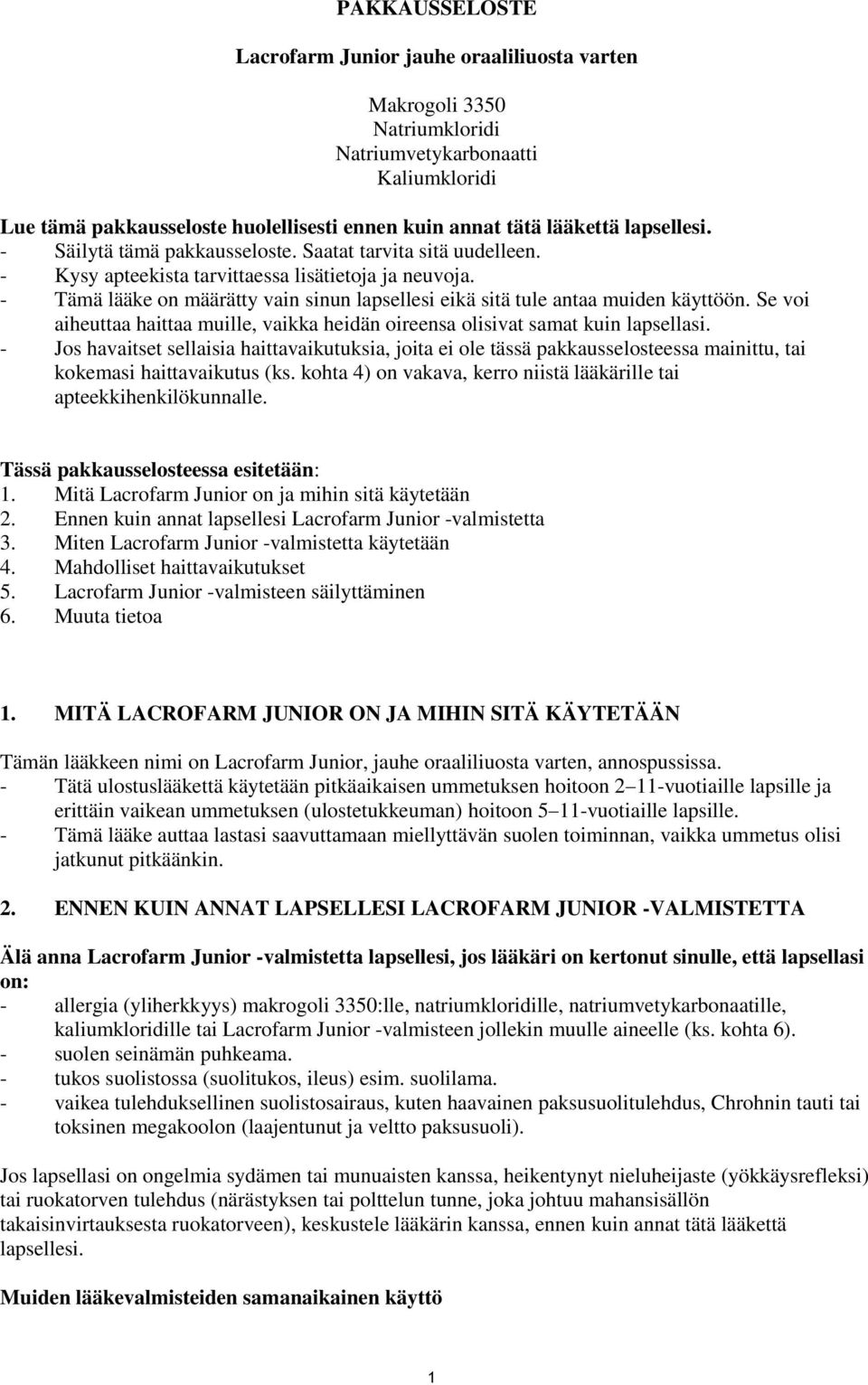 - Tämä lääke on määrätty vain sinun lapsellesi eikä sitä tule antaa muiden käyttöön. Se voi aiheuttaa haittaa muille, vaikka heidän oireensa olisivat samat kuin lapsellasi.