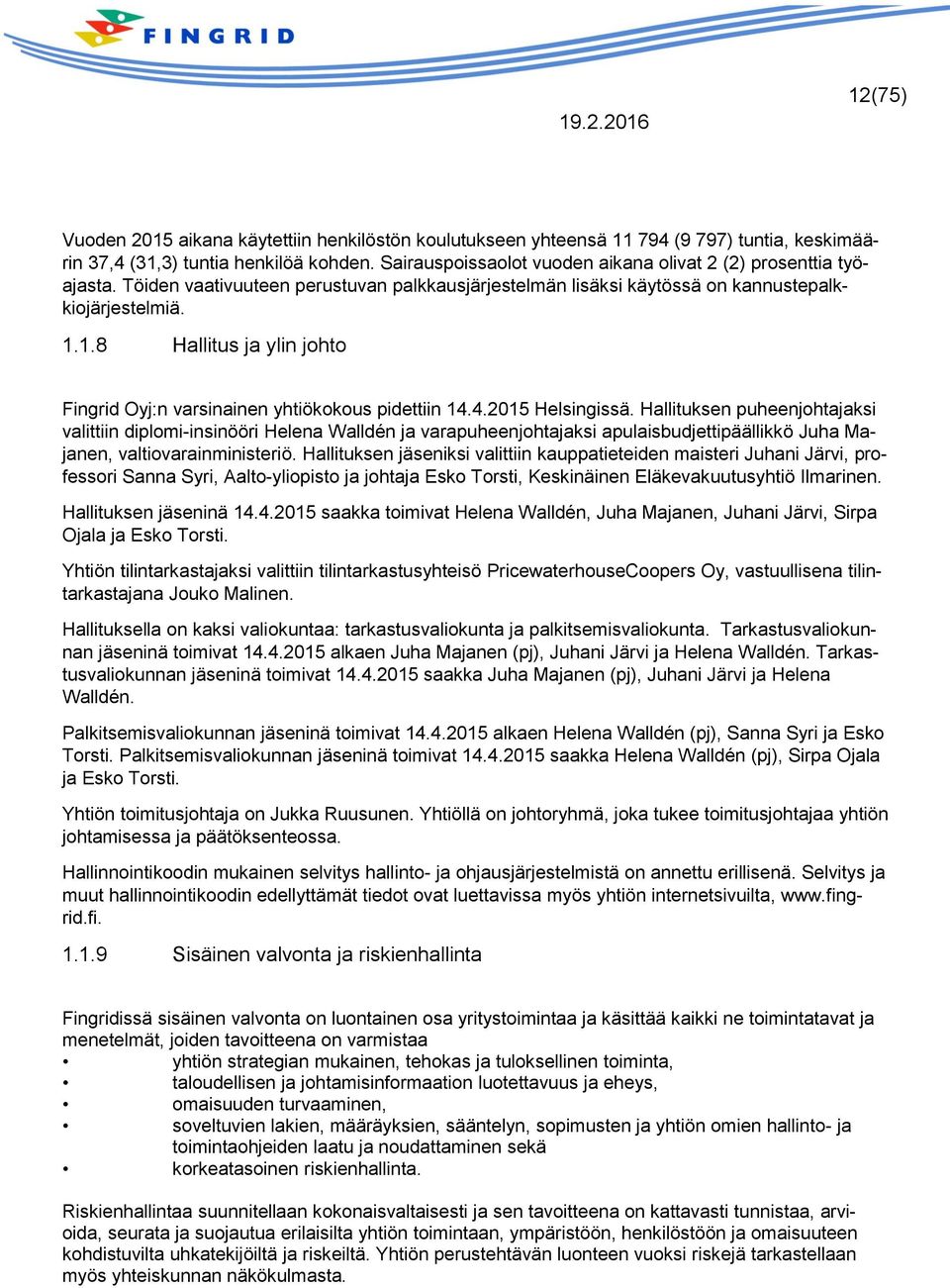 1.8 Hallitus ja ylin johto Fingrid Oyj:n varsinainen yhtiökokous pidettiin 14.4.2015 Helsingissä.