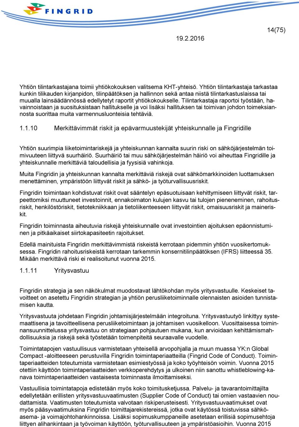 Tilintarkastaja raportoi työstään, havainnoistaan ja suosituksistaan hallitukselle ja voi lisäksi hallituksen tai toimivan johdon toimeksiannosta suorittaa muita varmennusluonteisia tehtäviä. 1.