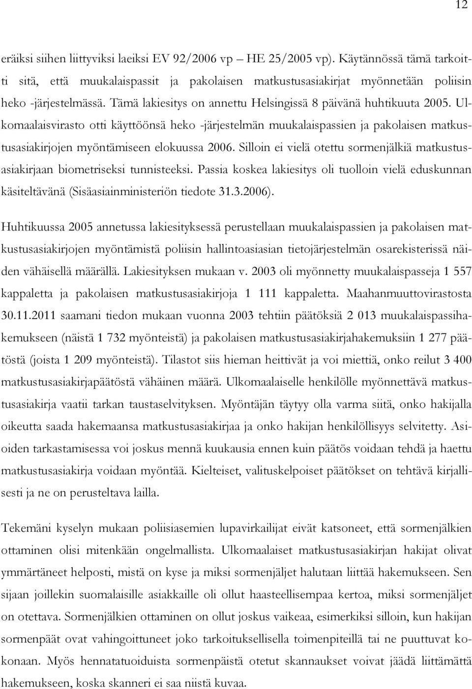 Ulkomaalaisvirasto otti käyttöönsä heko -järjestelmän muukalaispassien ja pakolaisen matkustusasiakirjojen myöntämiseen elokuussa 2006.