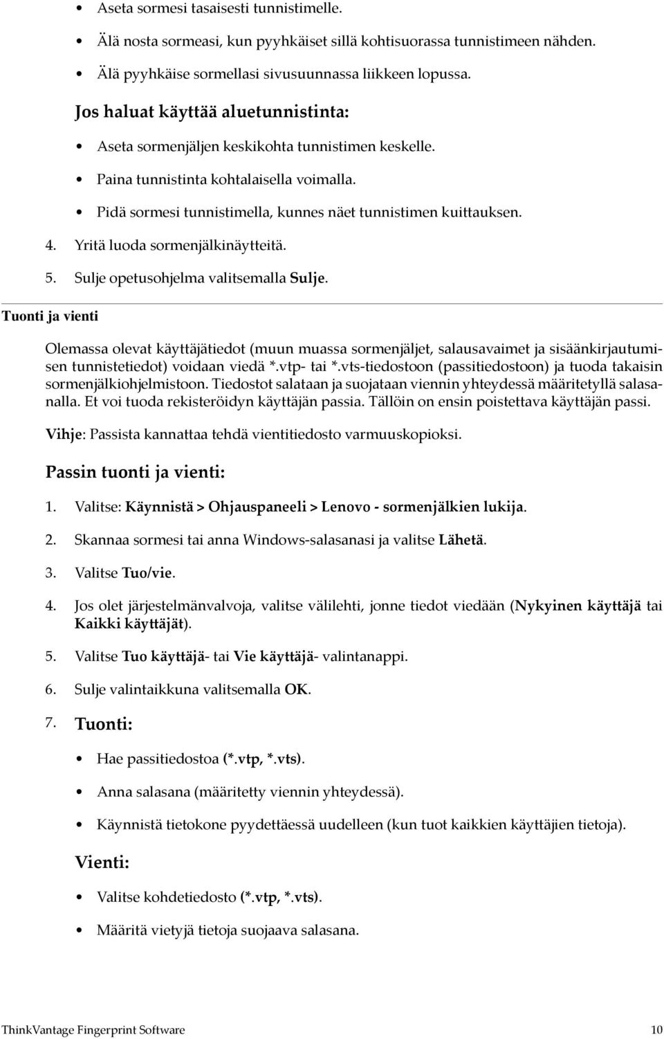 Yritä luoda sormenjälkinäytteitä. 5. Sulje opetusohjelma valitsemalla Sulje.