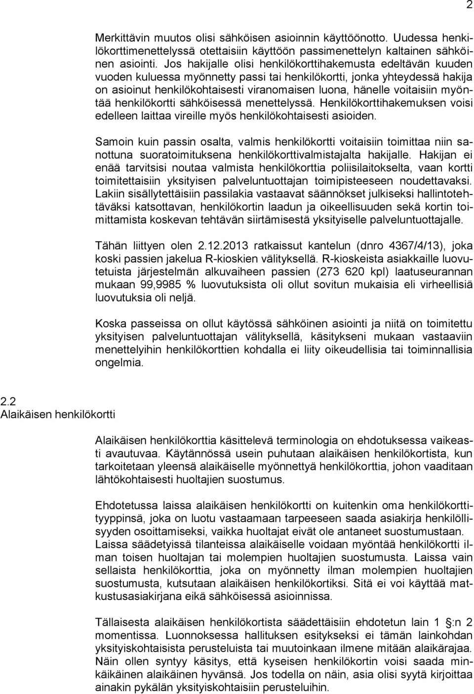 voitaisiin myöntää henkilökortti sähköisessä menettelyssä. Henkilökorttihakemuksen voisi edelleen laittaa vireille myös henkilökohtaisesti asioiden.