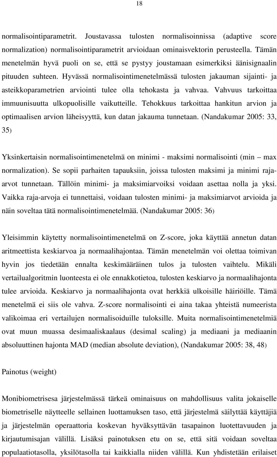 Hyvässä normalisointimenetelmässä tulosten jakauman sijainti- ja asteikkoparametrien arviointi tulee olla tehokasta ja vahvaa. Vahvuus tarkoittaa immuunisuutta ulkopuolisille vaikutteille.