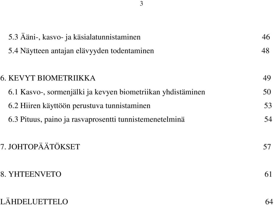 1 Kasvo-, sormenjälki ja kevyen biometriikan yhdistäminen 50 6.