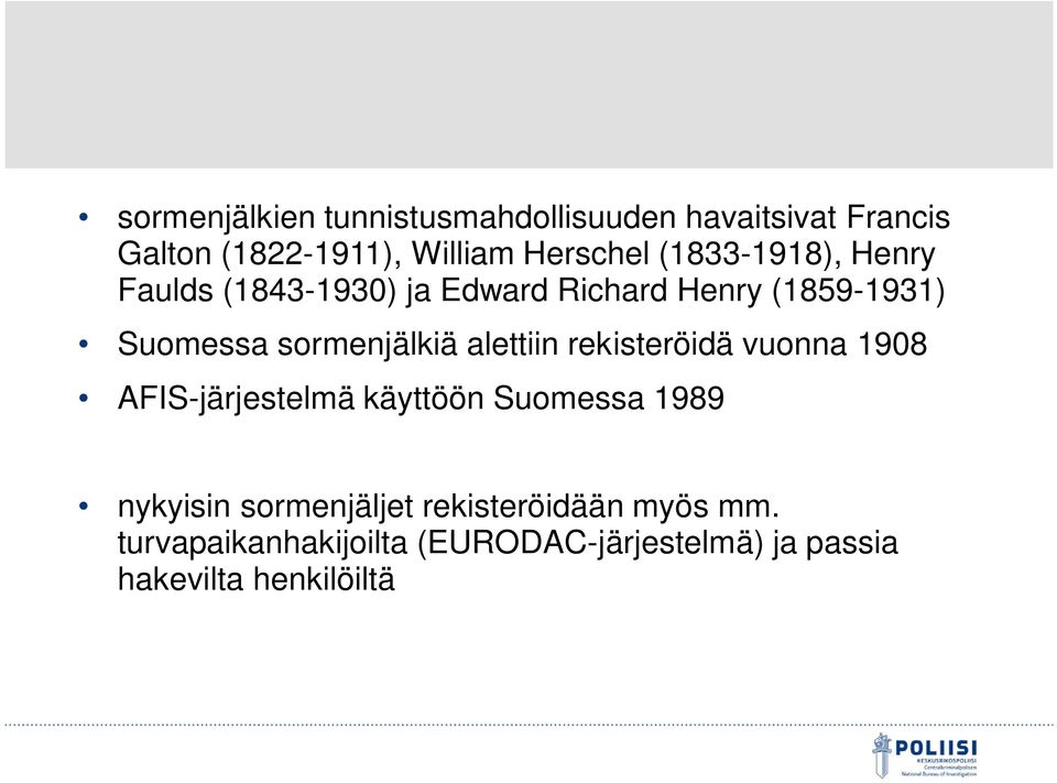 alettiin rekisteröidä vuonna 1908 AFIS-järjestelmä käyttöön Suomessa 1989 nykyisin sormenjäljet