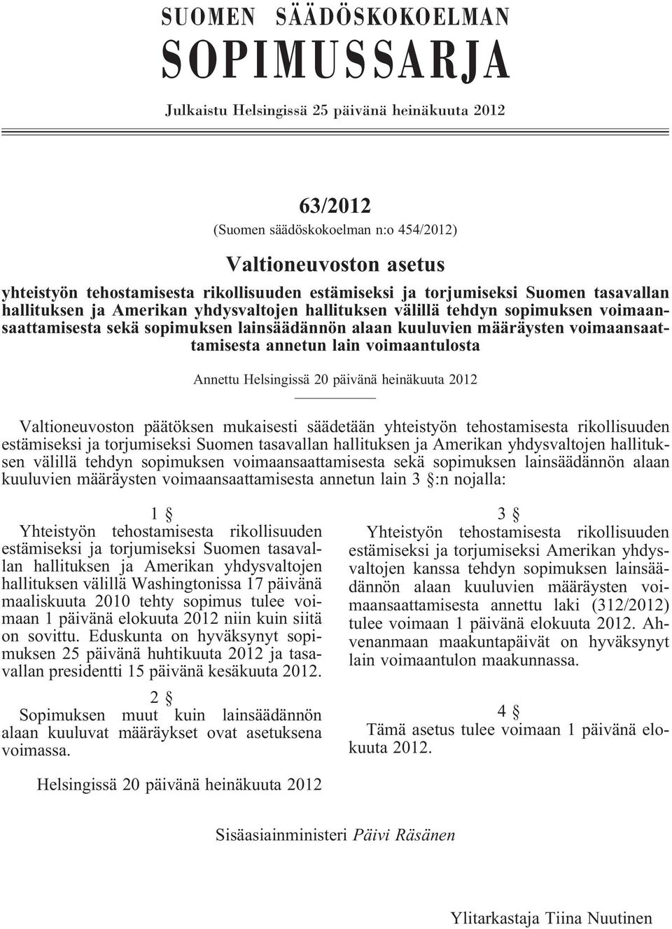 voimaansaattamisesta annetun lain voimaantulosta Annettu Helsingissä 20 päivänä heinäkuuta 2012 Valtioneuvoston päätöksen mukaisesti säädetään yhteistyön tehostamisesta rikollisuuden estämiseksi 