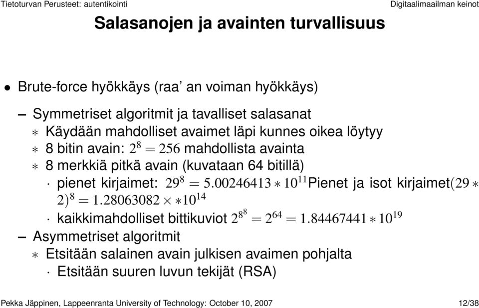 00246413 10 11 Pienet ja isot kirjaimet(29 2) 8 = 1.28063082 10 14 kaikkimahdolliset bittikuviot 2 88 = 2 64 = 1.