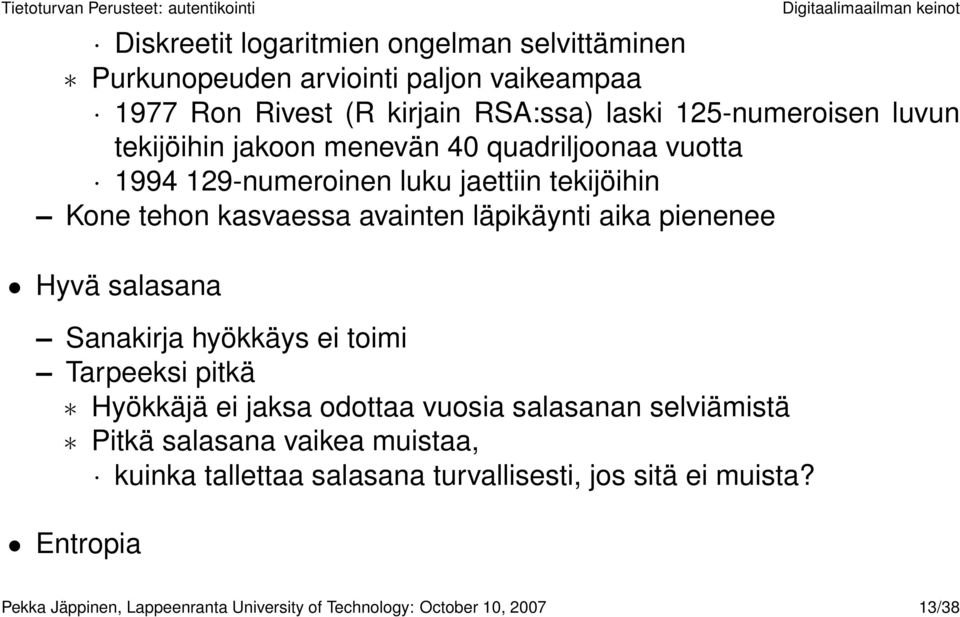 pienenee Hyvä salasana Sanakirja hyökkäys ei toimi Tarpeeksi pitkä Hyökkäjä ei jaksa odottaa vuosia salasanan selviämistä Pitkä salasana vaikea