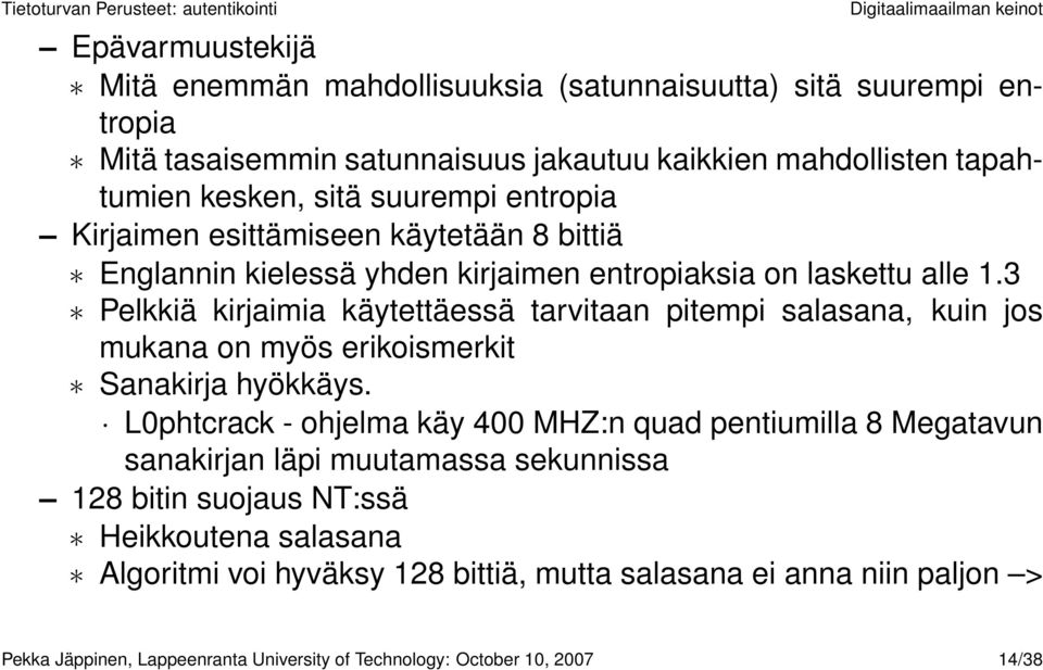 3 Pelkkiä kirjaimia käytettäessä tarvitaan pitempi salasana, kuin jos mukana on myös erikoismerkit Sanakirja hyökkäys.