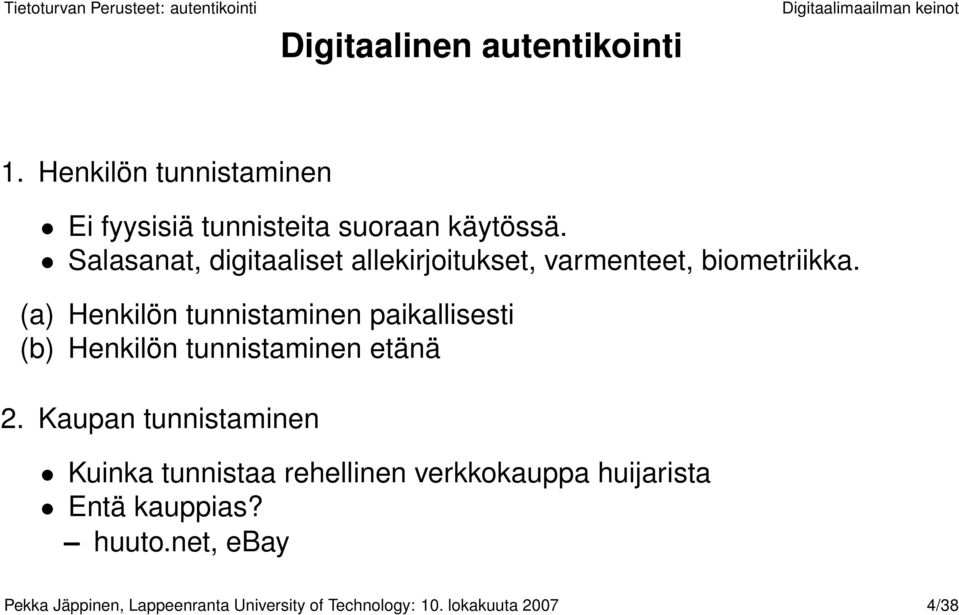 (a) Henkilön tunnistaminen paikallisesti (b) Henkilön tunnistaminen etänä 2.