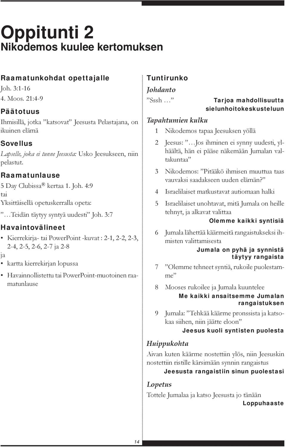 4:9 tai Yksittäisellä opetuskerralla opeta: Teidän täytyy syntyä uudesti Joh.