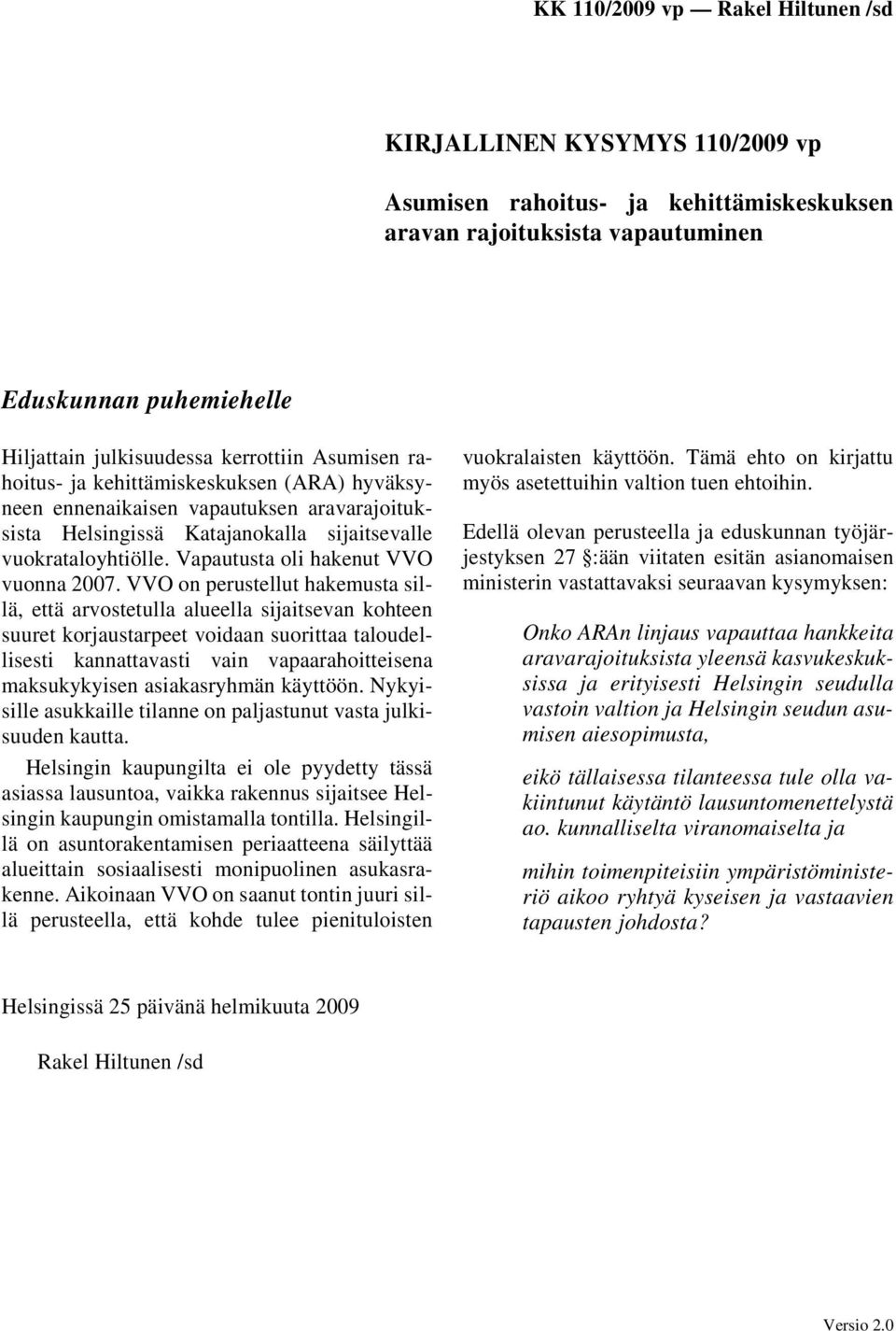 VVO on perustellut hakemusta sillä, että arvostetulla alueella sijaitsevan kohteen suuret korjaustarpeet voidaan suorittaa taloudellisesti kannattavasti vain vapaarahoitteisena maksukykyisen