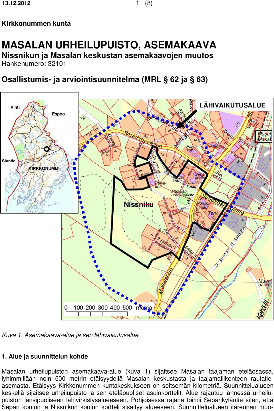 LÄHIVAIKUTUSALUE Siuntio KIRKKONUMMI Kuva 1. Asemakaava-alue ja sen lähivaikutusalue 1.