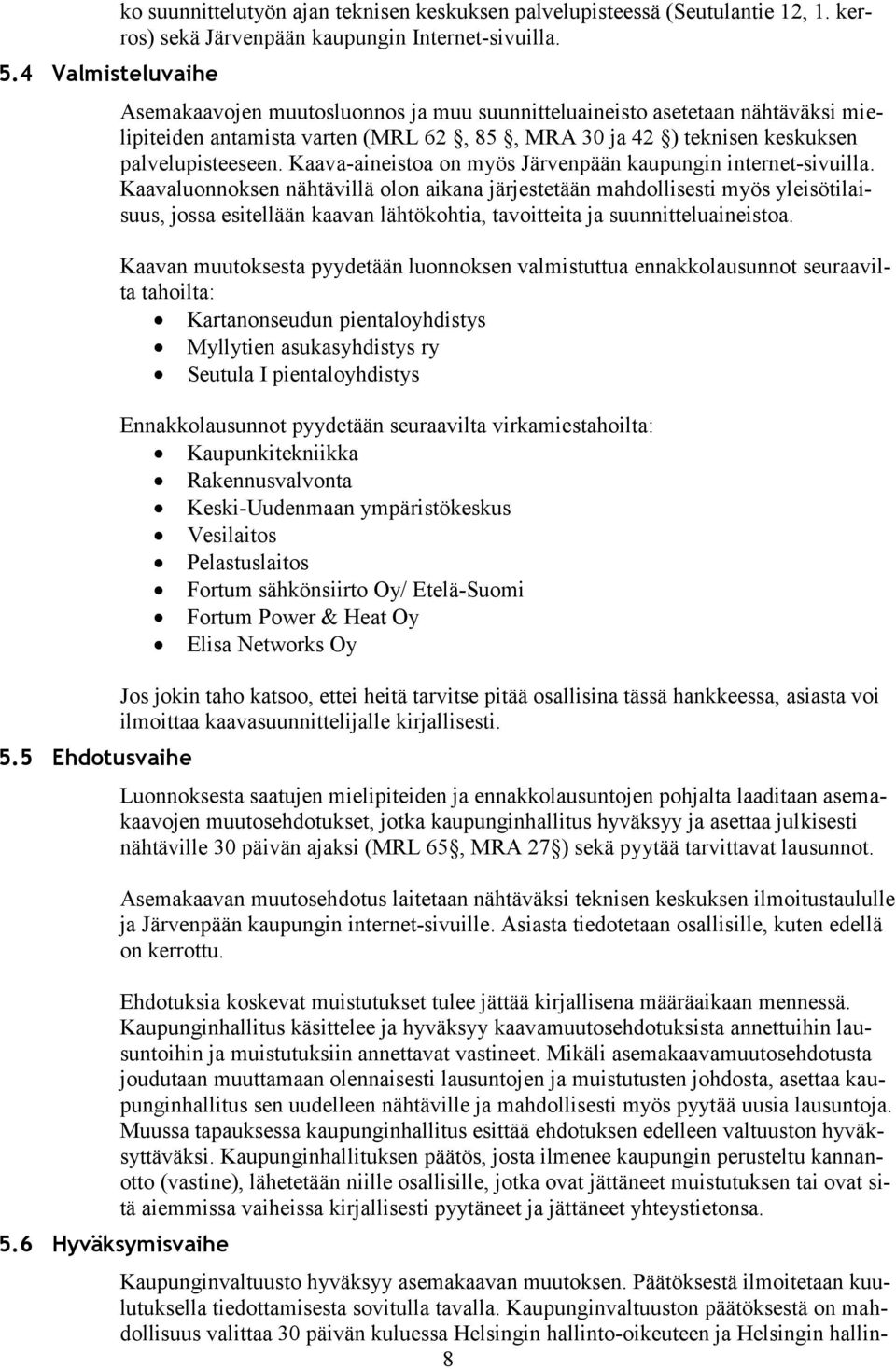 Kaava-aineistoa on myös Järvenpään kaupungin internet-sivuilla.