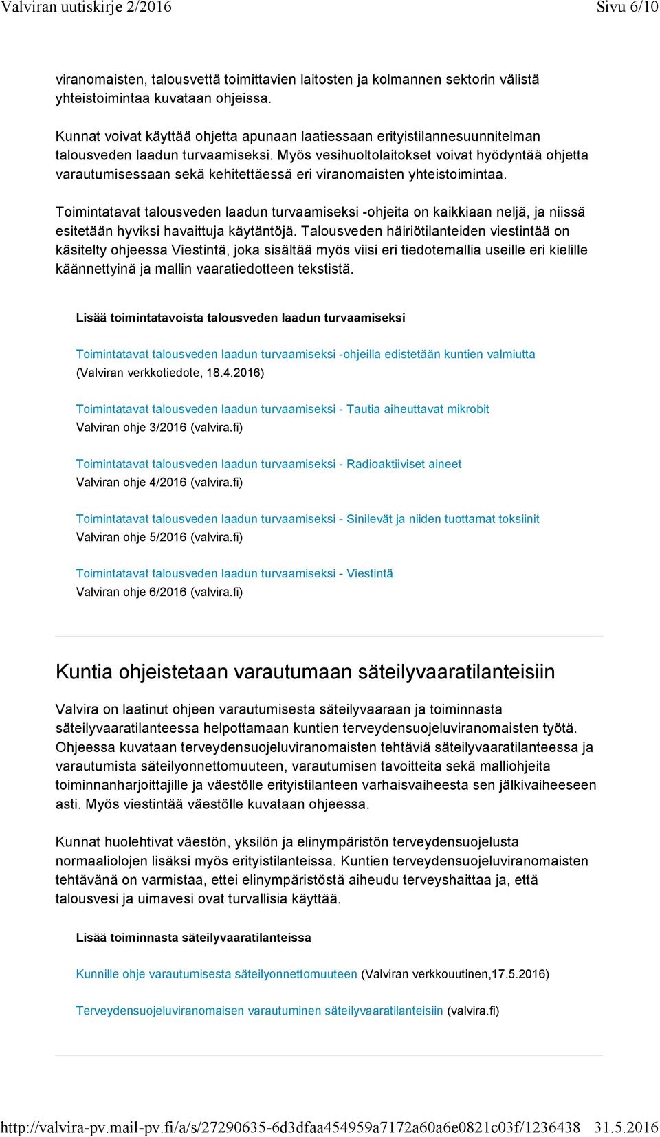 Myös vesihuoltolaitokset voivat hyödyntää ohjetta varautumisessaan sekä kehitettäessä eri viranomaisten yhteistoimintaa.