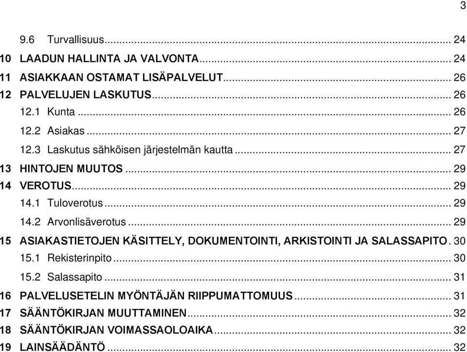 .. 29 15 ASIAKASTIETOJEN KÄSITTELY, DOKUMENTOINTI, ARKISTOINTI JA SALASSAPITO. 30 15.1 Rekisterinpito... 30 15.2 Salassapito.