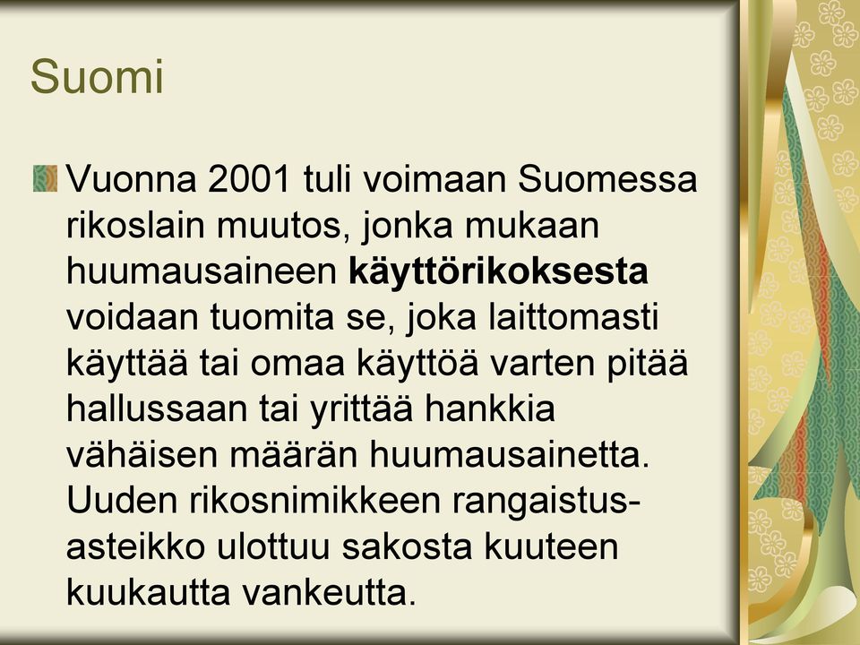 omaa käyttöä varten pitää hallussaan tai yrittää hankkia vähäisen määrän