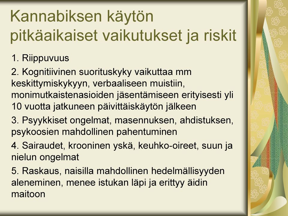 erityisesti yli 10 vuotta jatkuneen päivittäiskäytön jälkeen 3.