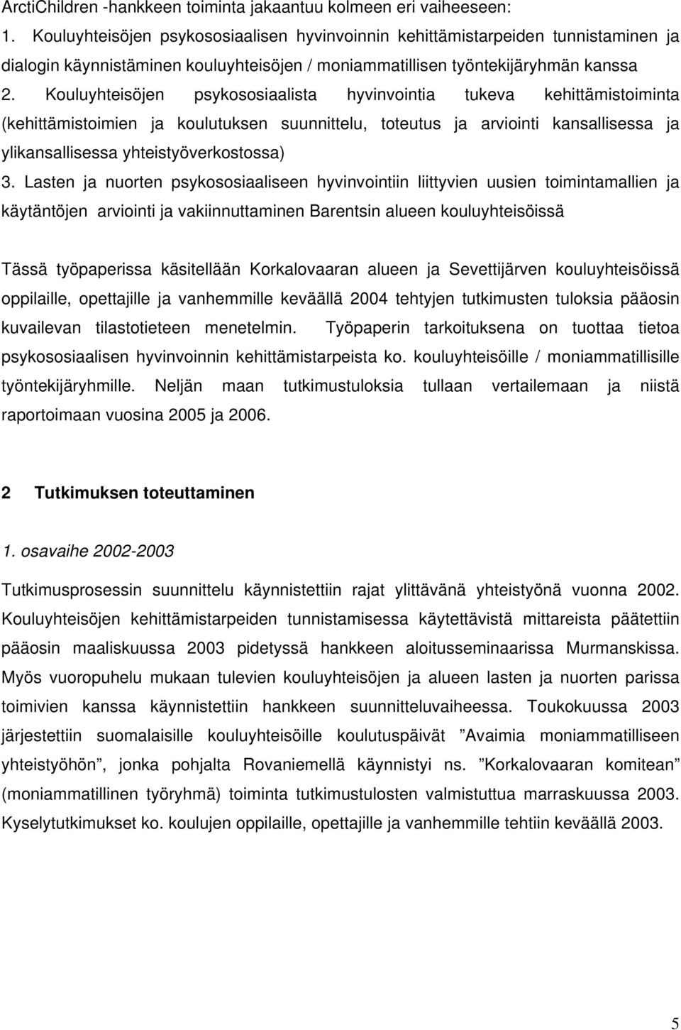 Kouluyhteisöjen psykososiaalista hyvinvointia tukeva kehittämistoiminta (kehittämistoimien ja tuksen suunnittelu, toteutus ja arviointi kansallisessa ja ylikansallisessa yhteistyöverkostossa) 3.