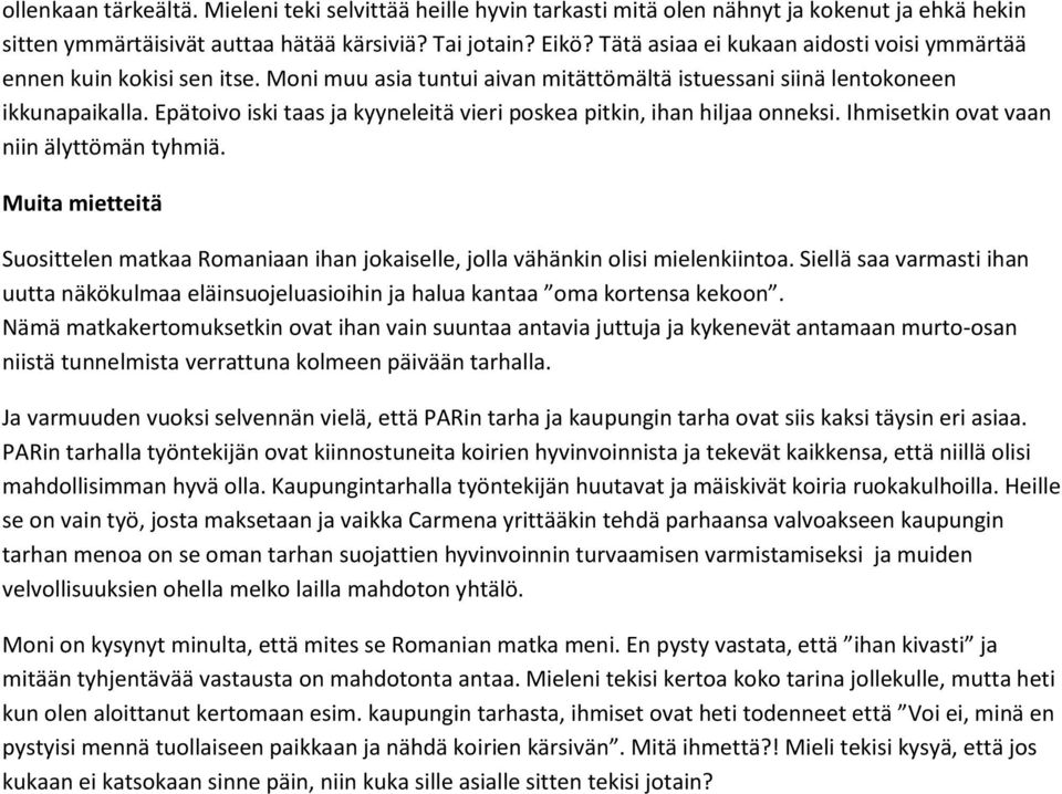 Epätoivo iski taas ja kyyneleitä vieri poskea pitkin, ihan hiljaa onneksi. Ihmisetkin ovat vaan niin älyttömän tyhmiä.